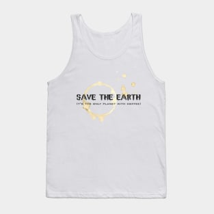 Save the Earth, it's the only planet with coffee! Tank Top